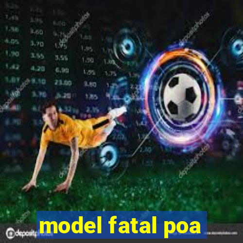 model fatal poa